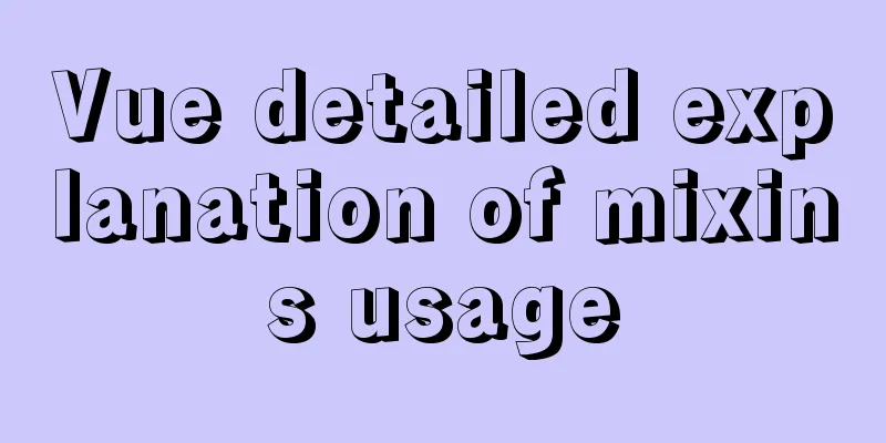 Vue detailed explanation of mixins usage