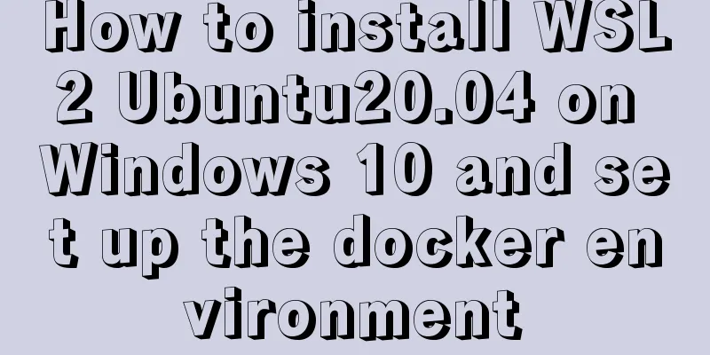 How to install WSL2 Ubuntu20.04 on Windows 10 and set up the docker environment