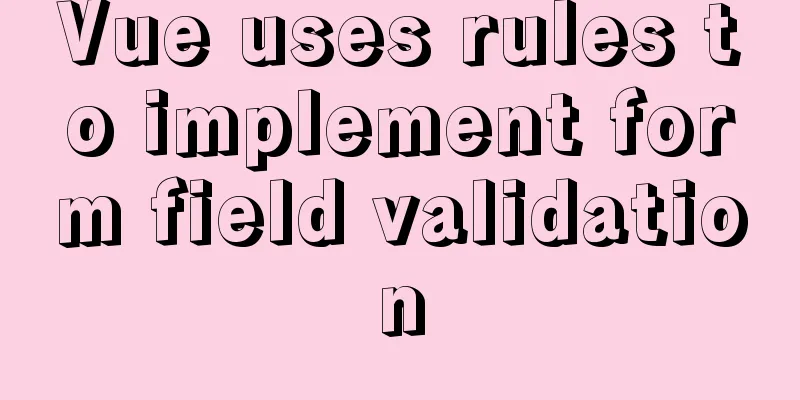 Vue uses rules to implement form field validation