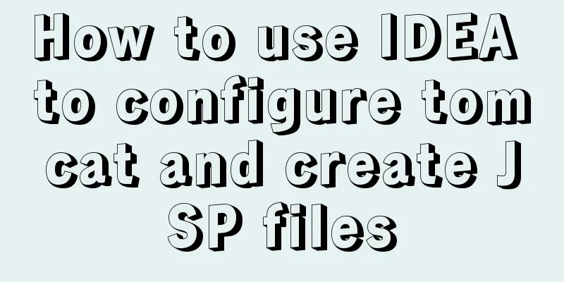 How to use IDEA to configure tomcat and create JSP files