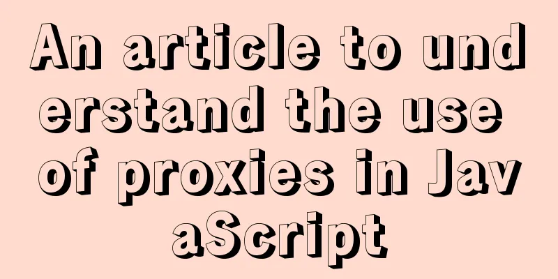 An article to understand the use of proxies in JavaScript