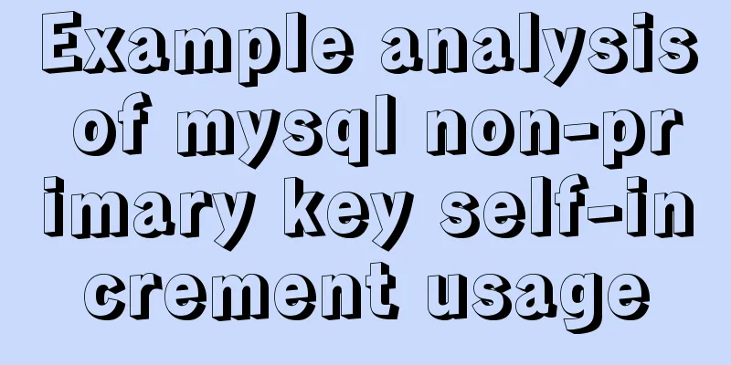 Example analysis of mysql non-primary key self-increment usage