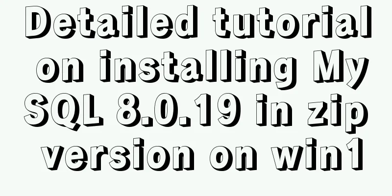 Detailed tutorial on installing MySQL 8.0.19 in zip version on win10