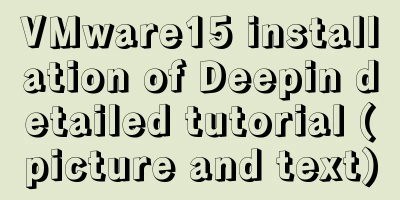 VMware15 installation of Deepin detailed tutorial (picture and text)