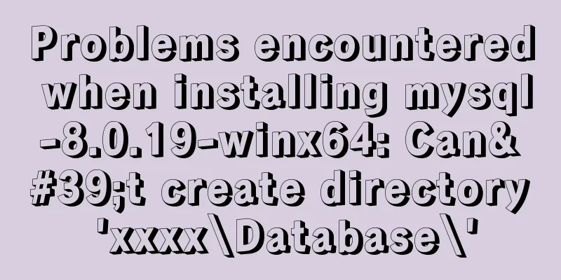 Problems encountered when installing mysql-8.0.19-winx64: Can't create directory 'xxxx\Database\'
