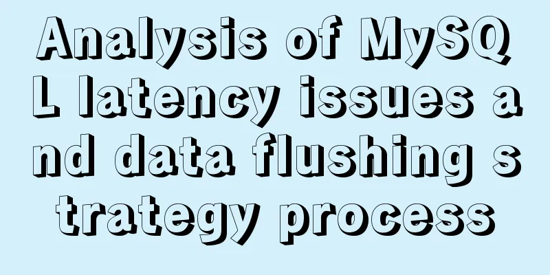 Analysis of MySQL latency issues and data flushing strategy process