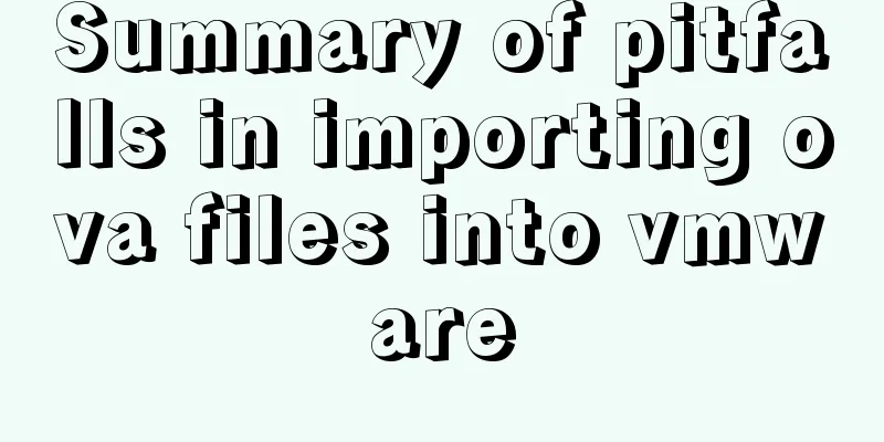 Summary of pitfalls in importing ova files into vmware