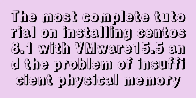 The most complete tutorial on installing centos8.1 with VMware15.5 and the problem of insufficient physical memory