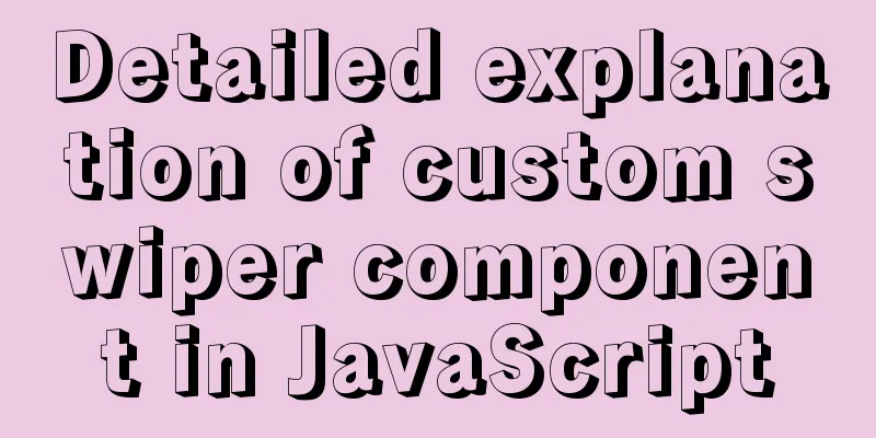 Detailed explanation of custom swiper component in JavaScript