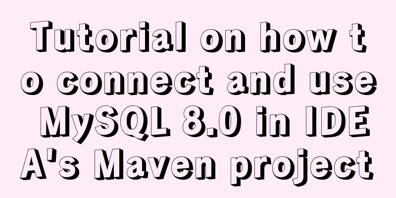 Tutorial on how to connect and use MySQL 8.0 in IDEA's Maven project