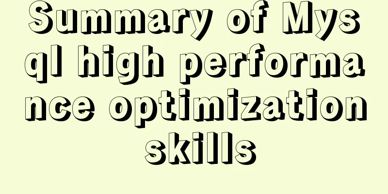 Summary of Mysql high performance optimization skills