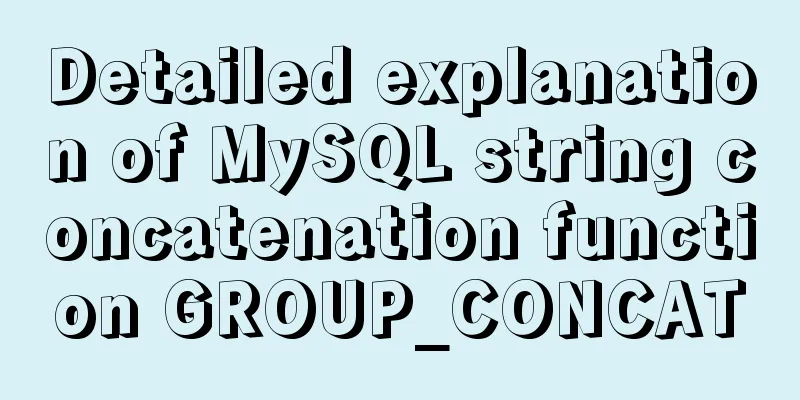 Detailed explanation of MySQL string concatenation function GROUP_CONCAT
