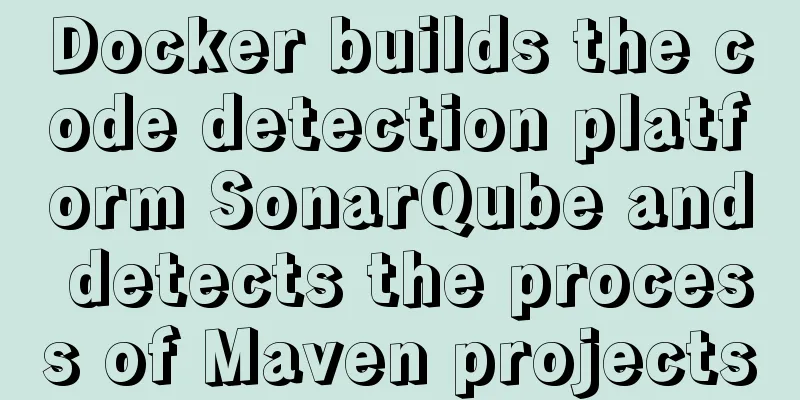 Docker builds the code detection platform SonarQube and detects the process of Maven projects