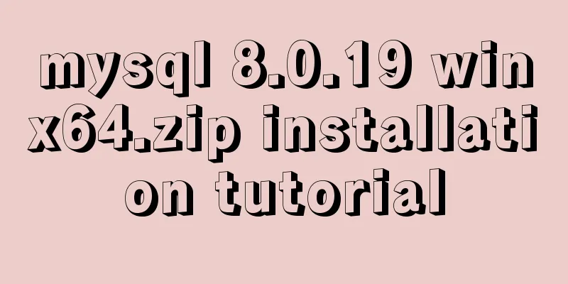 mysql 8.0.19 winx64.zip installation tutorial