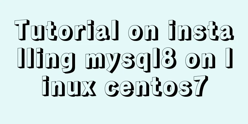 Tutorial on installing mysql8 on linux centos7