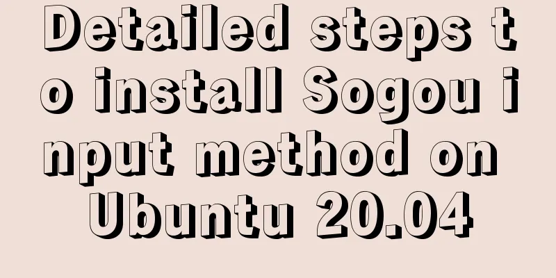 Detailed steps to install Sogou input method on Ubuntu 20.04