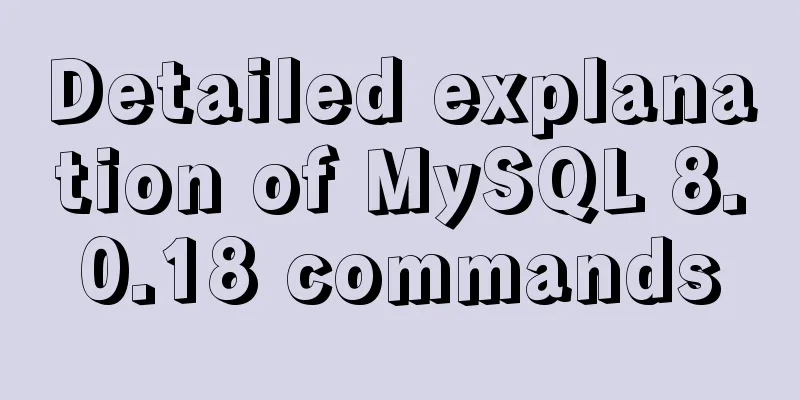 Detailed explanation of MySQL 8.0.18 commands