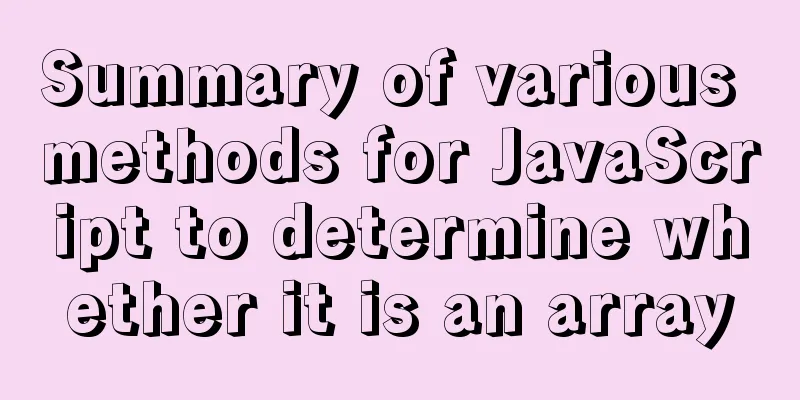 Summary of various methods for JavaScript to determine whether it is an array