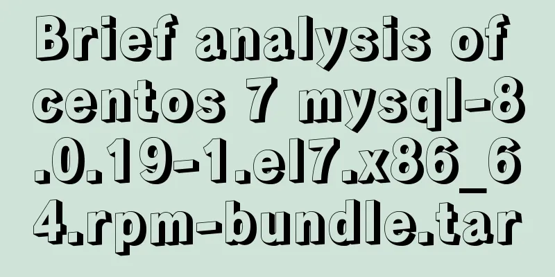 Brief analysis of centos 7 mysql-8.0.19-1.el7.x86_64.rpm-bundle.tar