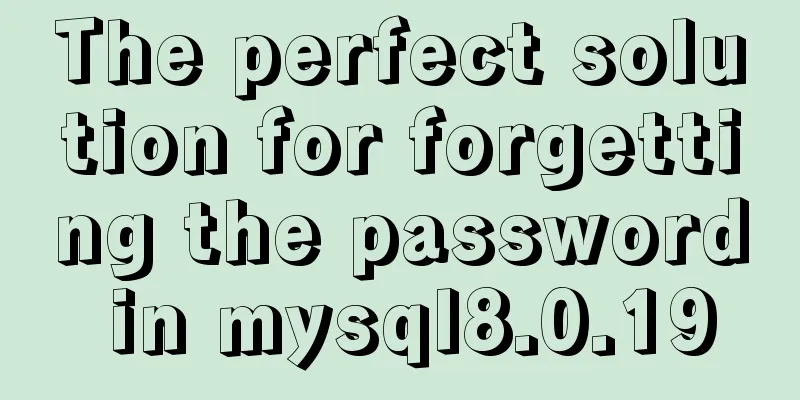 The perfect solution for forgetting the password in mysql8.0.19