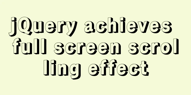 jQuery achieves full screen scrolling effect