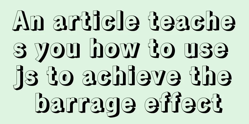 An article teaches you how to use js to achieve the barrage effect