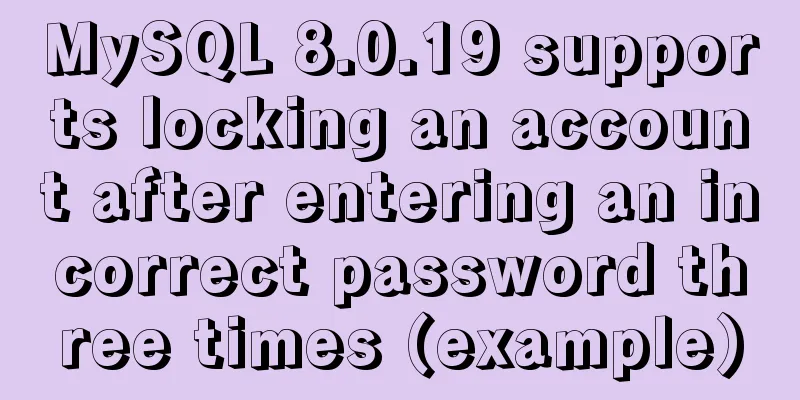 MySQL 8.0.19 supports locking an account after entering an incorrect password three times (example)