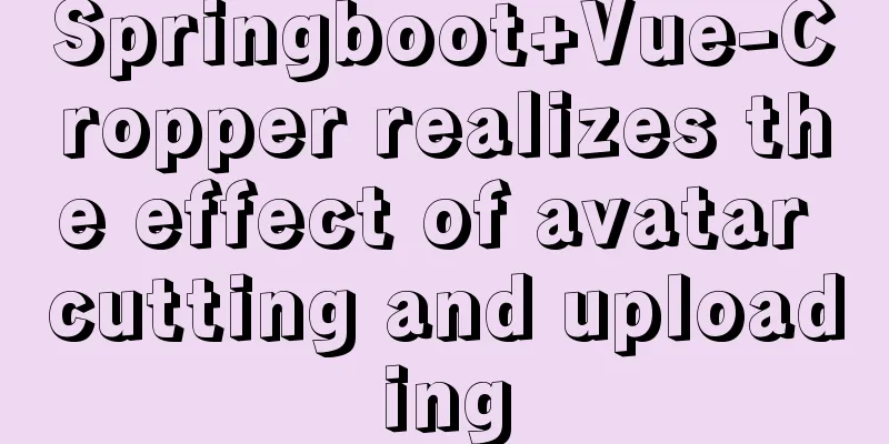 Springboot+Vue-Cropper realizes the effect of avatar cutting and uploading
