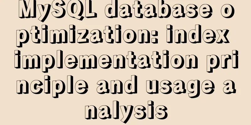 MySQL database optimization: index implementation principle and usage analysis