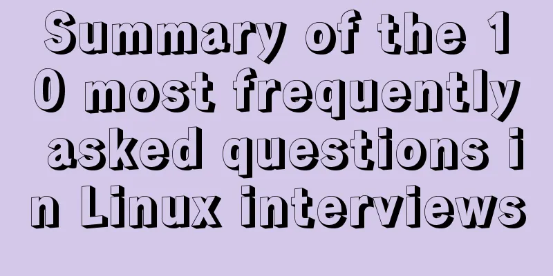 Summary of the 10 most frequently asked questions in Linux interviews