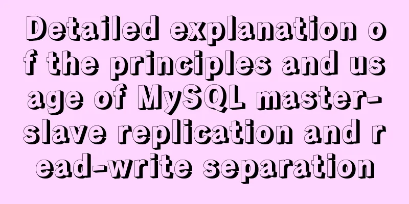 Detailed explanation of the principles and usage of MySQL master-slave replication and read-write separation