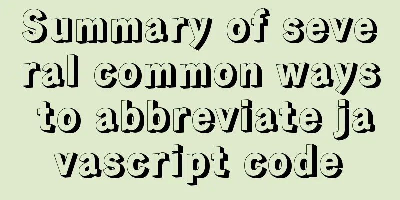 Summary of several common ways to abbreviate javascript code