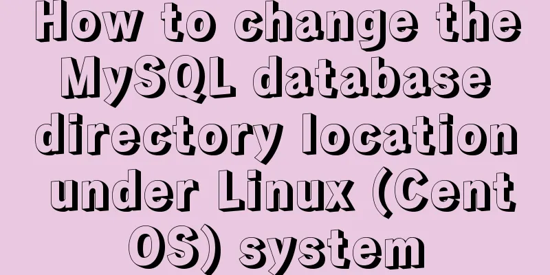 How to change the MySQL database directory location under Linux (CentOS) system