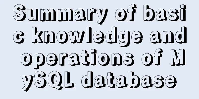 Summary of basic knowledge and operations of MySQL database