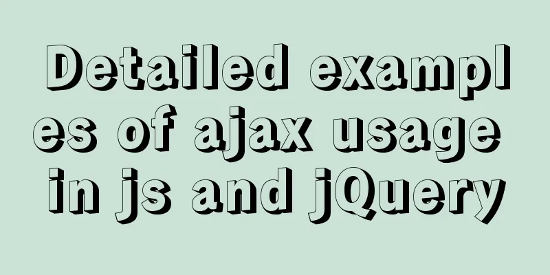Detailed examples of ajax usage in js and jQuery