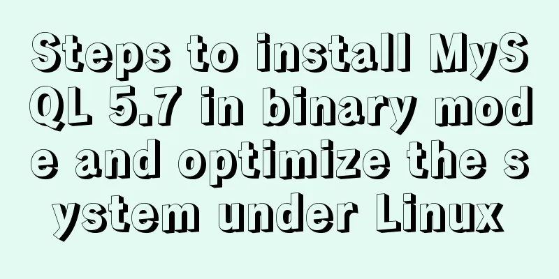 Steps to install MySQL 5.7 in binary mode and optimize the system under Linux