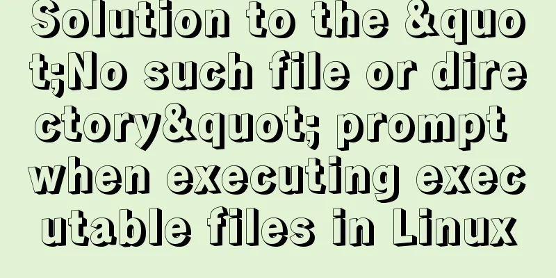 Solution to the "No such file or directory" prompt when executing executable files in Linux