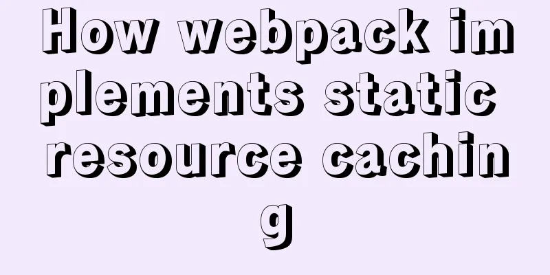 How webpack implements static resource caching
