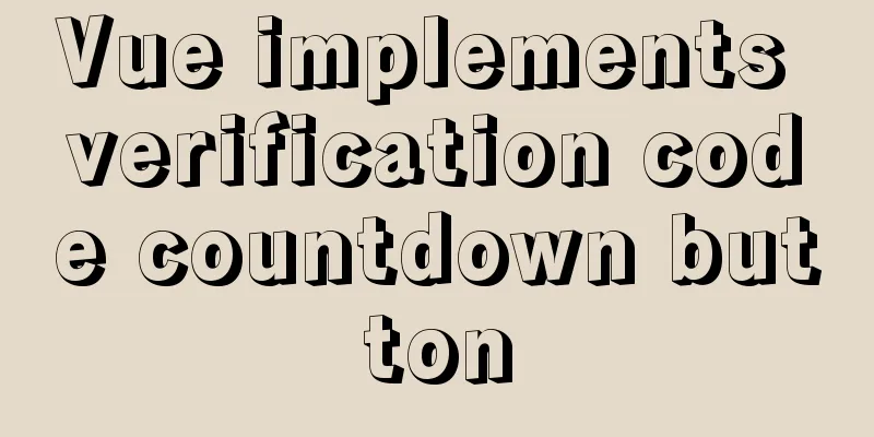 Vue implements verification code countdown button