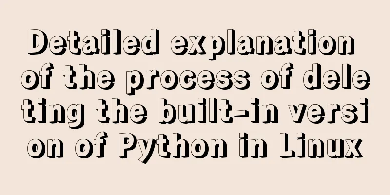 Detailed explanation of the process of deleting the built-in version of Python in Linux