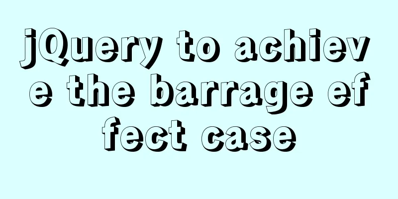 jQuery to achieve the barrage effect case