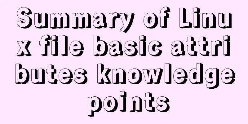 Summary of Linux file basic attributes knowledge points