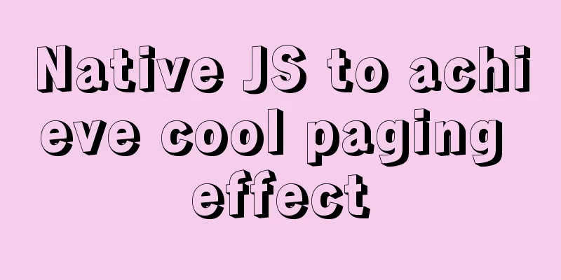 Native JS to achieve cool paging effect