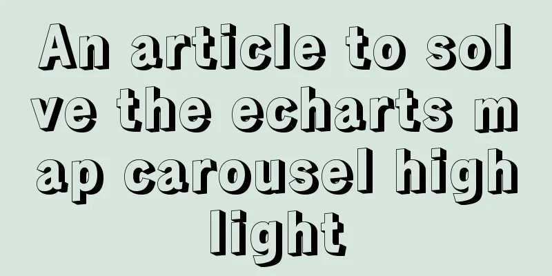 An article to solve the echarts map carousel highlight