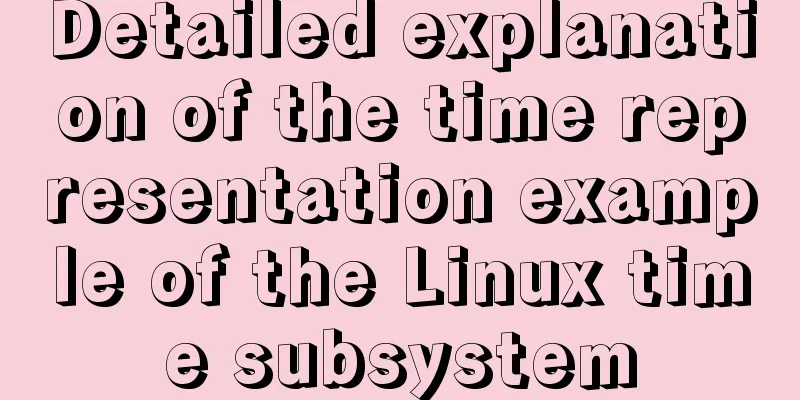 Detailed explanation of the time representation example of the Linux time subsystem