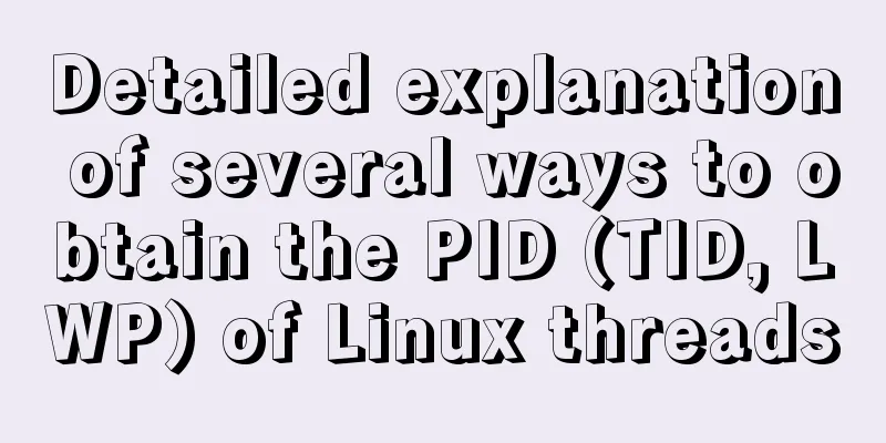 Detailed explanation of several ways to obtain the PID (TID, LWP) of Linux threads