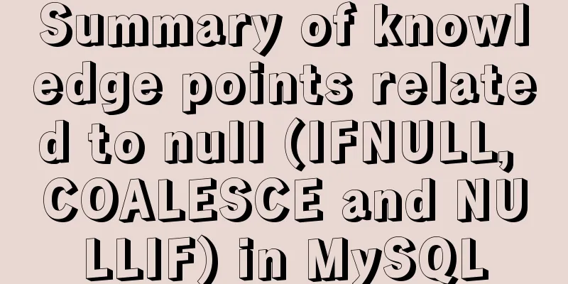 Summary of knowledge points related to null (IFNULL, COALESCE and NULLIF) in MySQL