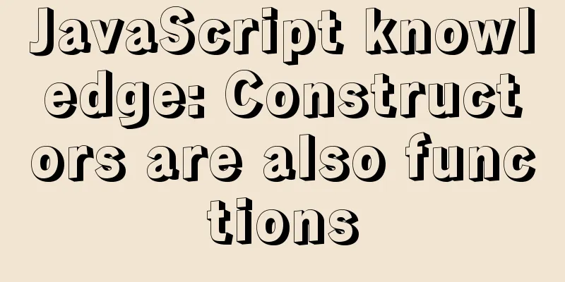 JavaScript knowledge: Constructors are also functions