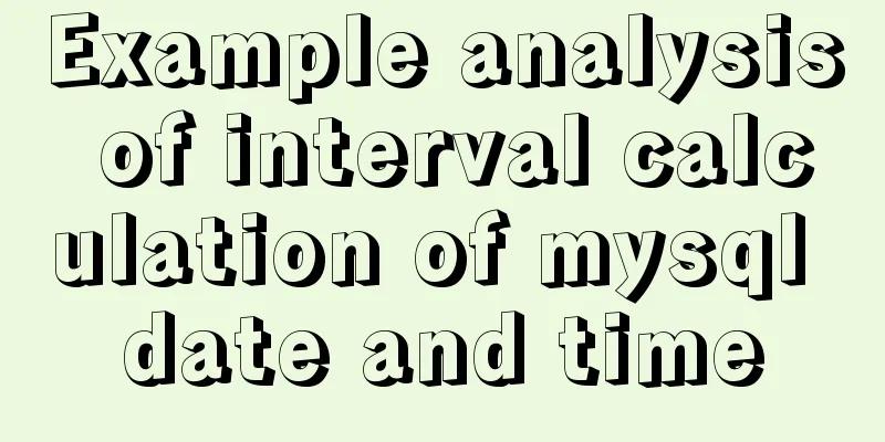 Example analysis of interval calculation of mysql date and time
