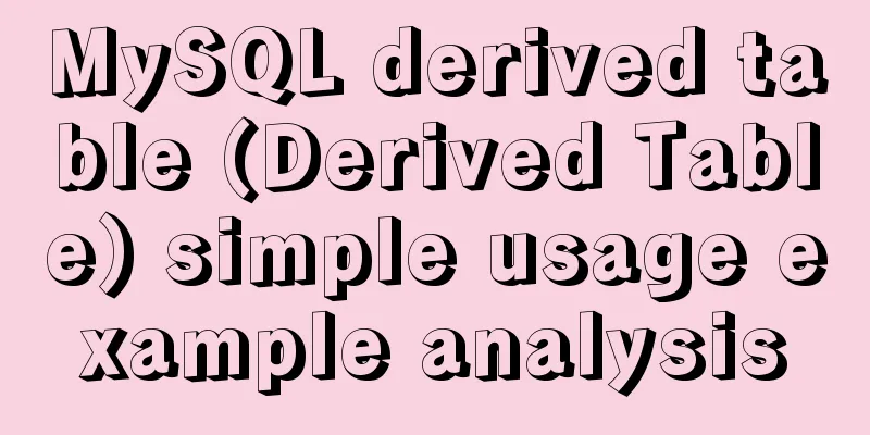 MySQL derived table (Derived Table) simple usage example analysis
